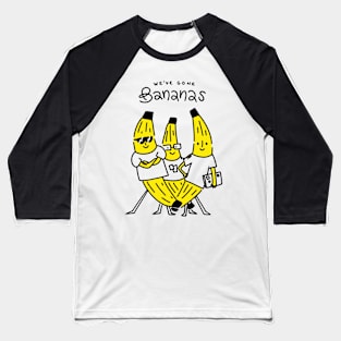 We've Gone Bananas! Baseball T-Shirt